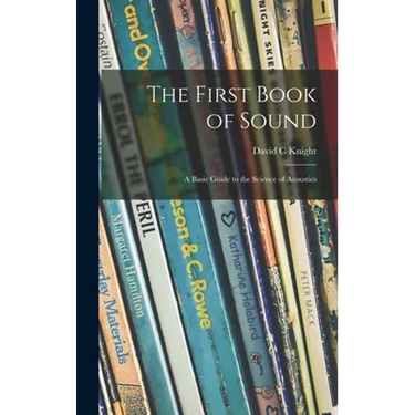 The First Book of Sound; a Basic Guide to the Science of Acoustics