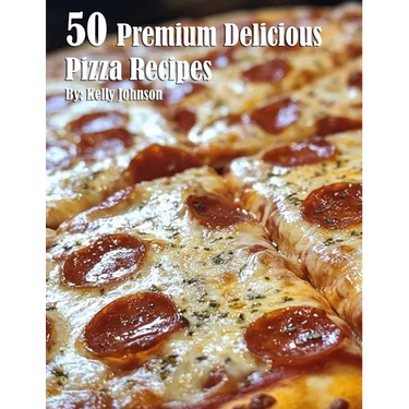 50 Premium Delicious Pizza Recipes