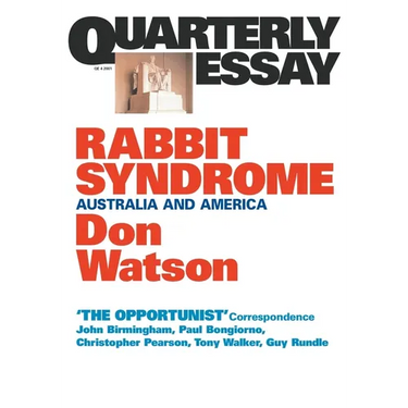 Rabbit Syndrome: Australia and America; Quarterly Essay 4