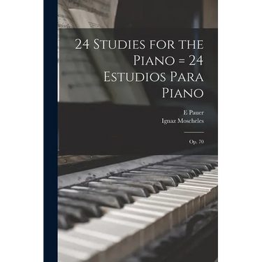 24 Studies for the Piano = 24 Estudios Para Piano: Op. 70