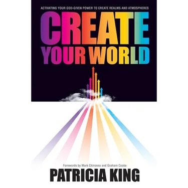 Create Your World: Activating your God-given power to create realms and atmospheres