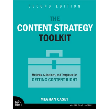 The Content Strategy Toolkit: Methods, Guidelines, and Templates for Getting Content Right