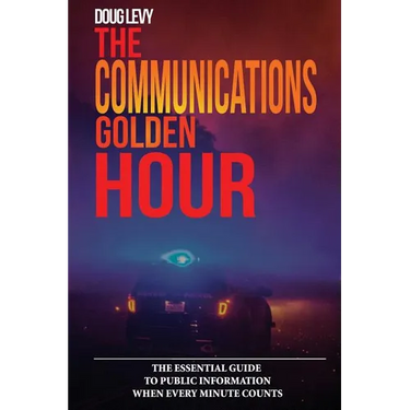 The Communications Golden Hour: The Essential Guide To Public Information When Every Minute Counts