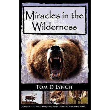 Miracles in the Wilderness: Action Packed Adventure, High Speed Crashes, Alaska/Canada Wolf, Grizzly, Moose Attacks.