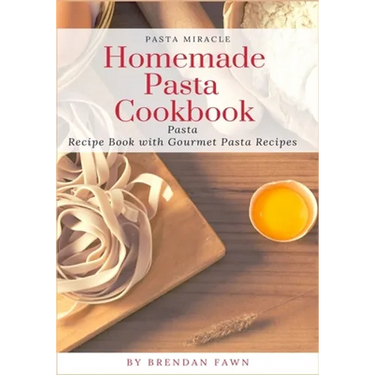 Homemade Pasta Cookbook: Pasta Recipe Book with Gourmet Pasta Recipes
