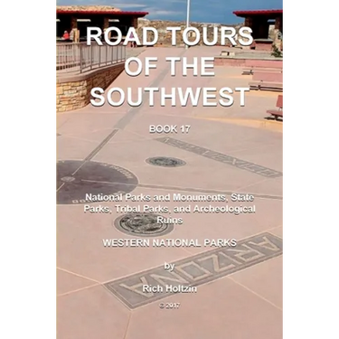 Road Tours Of The Southwest, Book 17: National Parks & Monuments, State Parks, Tribal Park & Archeological Ruins