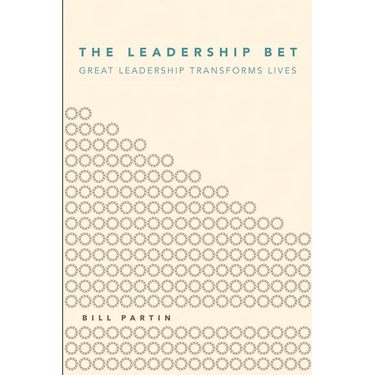 The Leadership Bet: Great Leadership Transforms Lives