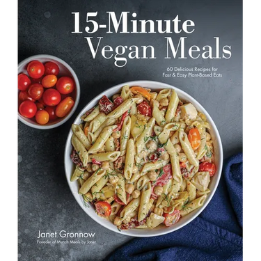 15-Minute Vegan Meals: 60 Delicious Recipes for Fast & Easy Plant-Based Eats