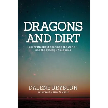 Dragons and Dirt: The truth about changing the world - and the courage it requires