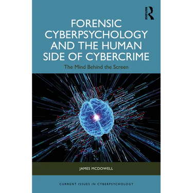 Forensic Cyberpsychology and the Human Side of Cybercrime: The Mind Behind the Screen