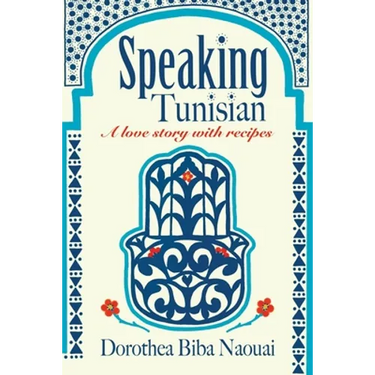 Speaking Tunisian: A Love Story With Recipes