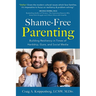 Shame-Free Parenting: Building Resiliency in Times of Hardship, Guns, and Social Media