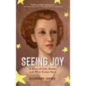 Seeing Joy: A Story of Life, Death, and What Comes Next