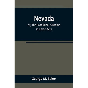 Nevada; or, The Lost Mine, A Drama in Three Acts