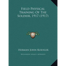Field Physical Training Of The Soldier, 1917 (1917)