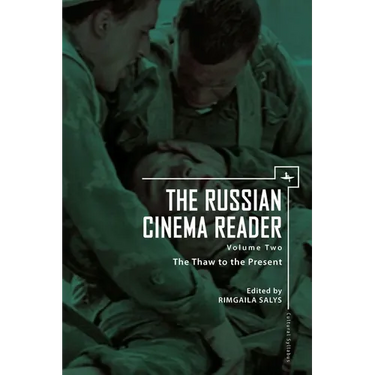 The Russian Cinema Reader (Volume II): Volume II, the Thaw to the Present