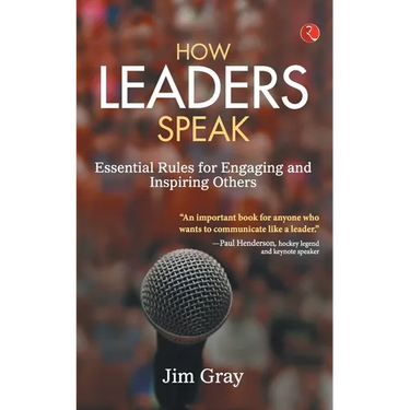 How Leaders Speak: Essential Rules for Engaging and Inspiring Others