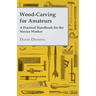 Wood-Carving for Amateurs - A Practical Handbook for the Novice Worker