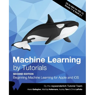 Machine Learning by Tutorials (Second Edition): Beginning Machine Learning for Apple and iOS