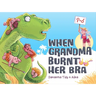 When Grandma Burnt Her Bra