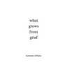 what grows from grief