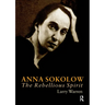 Anna Sokolow: The Rebellious Spirit