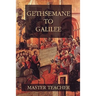 Gethsemane To Galilee: Bible Talks Of The New Testament by Master Teacher