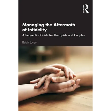 Managing the Aftermath of Infidelity: A Sequential Guide for Therapists and Couples