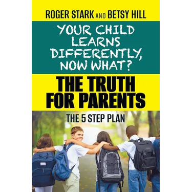 Your Child Learns Differently, Now What?: The Truth for Parents
