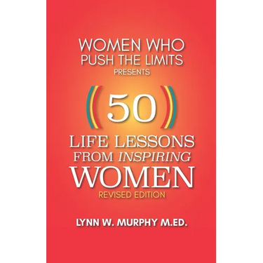 Women Who Push the Limits Presents 50 Life Lessons from Inspiring Women