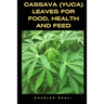 Cassava (Yuca) Leaves for Food, Health and Feed