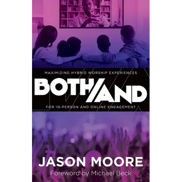 Both/And: Maximizing Hybrid Worship Experiences for In-Person and Online Engagement