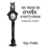 Let There Be Owls Everywhere: Another Book of Poems