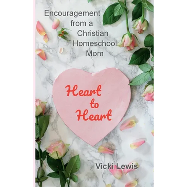 Heart to Heart: Encouragement from a Christian Homeschool Mom