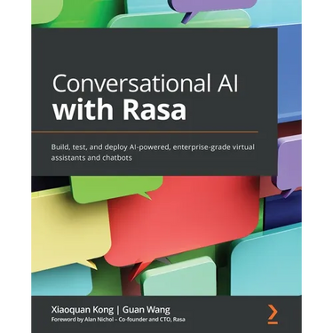 Conversational AI with Rasa: Build, test, and deploy AI-powered, enterprise-grade virtual assistants and chatbots