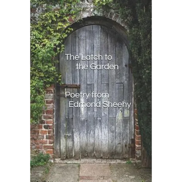 The Latch to the Garden: Poetry from Edmond Sheehy