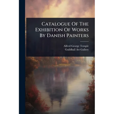 Catalogue Of The Exhibition Of Works By Danish Painters