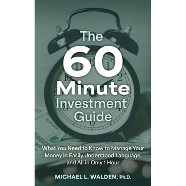 The 60 Minute Investment Guide: What You Need to Know to Manage Your Money in Easily Understood Language, and All in Only 1 Hour
