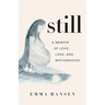 Still: A Memoir of Love, Loss, and Motherhood