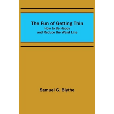 The Fun of Getting Thin: How to Be Happy and Reduce the Waist Line