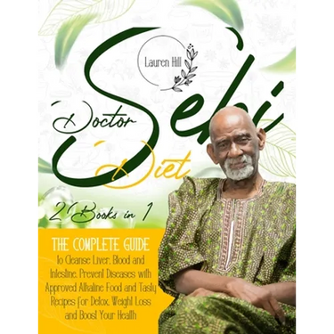 Doctor Sebi Diet: 2 Books in 1 The Complete Guide to Cleanse Liver, Blood and Intestine. Prevent Diseases with Approved Alkaline Food an