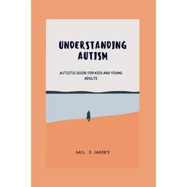 Understanding Autism: Autistic guide for kids and young adults