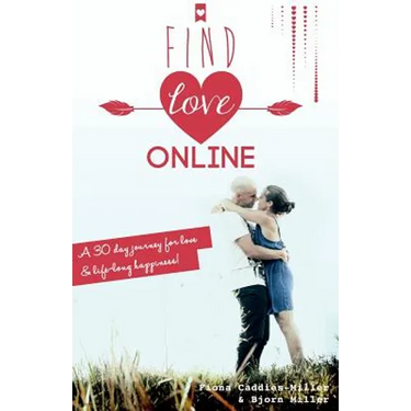 Find Love Online: A 30 day journey for love and lifelong happiness