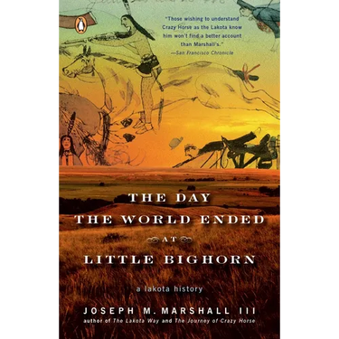 The Day the World Ended at Little Bighorn: A Lakota History