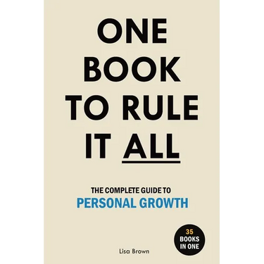 One Book to Rule It All: The Complete Guide to Personal Growth. 35 Books in One. Self Help Book