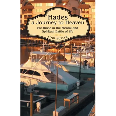 Hades a Journey to Heaven: For Those in the Mental and Spiritual Battle of Life