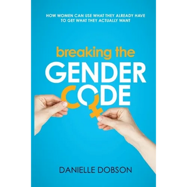 Breaking the Gender Code: How women can use what they already have to get what they actually want
