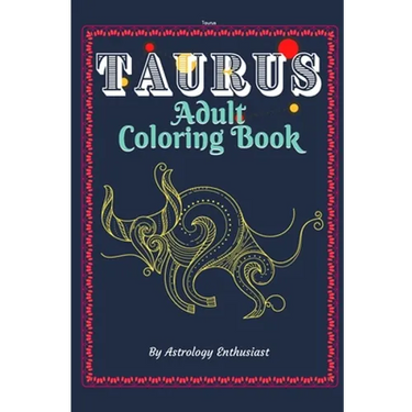 Taurus Adult Coloring Book: An Exciting Coloring Book for Zodiac and Astrology Enthusiasts