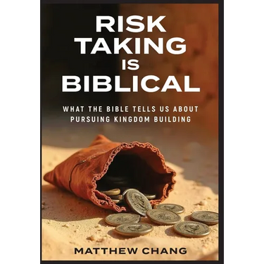 Risk-Taking Is Biblical: What the Bible Tells Us About Pursuing Kingdom Building