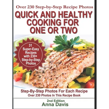 Quick and Healthy Cooking for One or Two: Over 230 Step-by-Step Recipe Photos